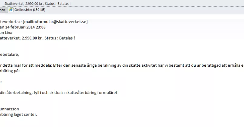 Ett typiskt spammejl från våren 2014. Avsändaren, vilket ofta är ett påhittat namn eller ett namn som spamförfattaren stulit från en myndighets eller ett företags hemsida, uppmanar dig att lämna uppgifter till, som här, skatteverket. Ofta kan man titta på titeln på avsändaren - är det en svensk titel? Finns det någon på myndigheten med det namnet och den titeln? Troligen inte.
